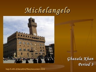 Michelangelo Ghazala Khan Period 3 hep.fi.infn.it/becattini/files/excursion.html   