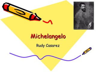 Michelangelo Rudy Casarez 