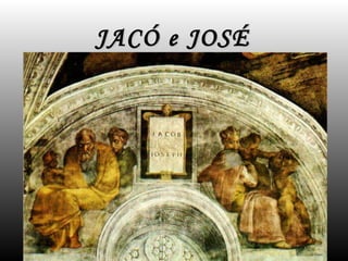 JACÓ e JOSÉ 