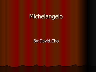 Michelangelo By:David.Cho 