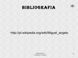 Bibliografia http://pt.wikipedia.org/wiki/Miguel_angelo 