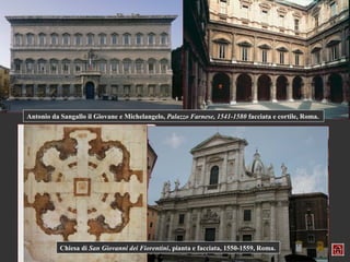 Antonio da Sangallo il Giovane e Michelangelo, Palazzo Farnese, 1541-1580 facciata e cortile, Roma.




           Chiesa di San Giovanni dei Fiorentini, pianta e facciata, 1550-1559, Roma.
 