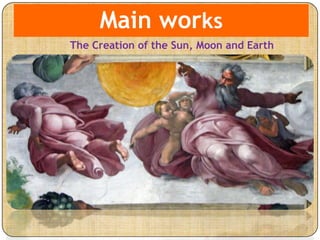 Main works
The Creation of the Sun, Moon and Earth
 