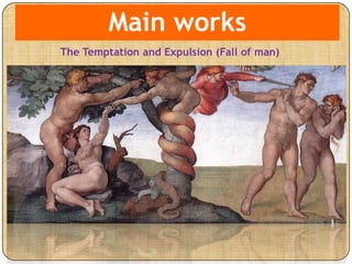 Main works
The Temptation and Expulsion (Fall of man)
 