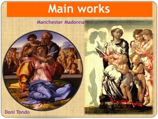 Main works
Doni Tondo
Main works
Manchester Madonna
 