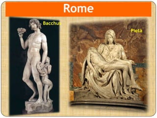 Rome
Bacchus
Pietà
 