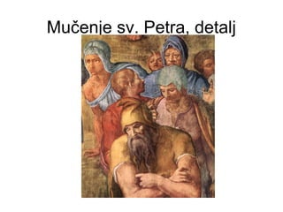 Mučenje sv. Petra, detalj
 