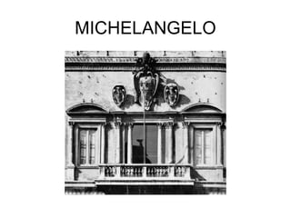 MICHELANGELO
 