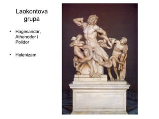 Laokontova
grupa
• Hagesandar,
Athenodor i
Polidor
• Helenizam
 