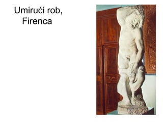 Umirući rob,
Firenca
 