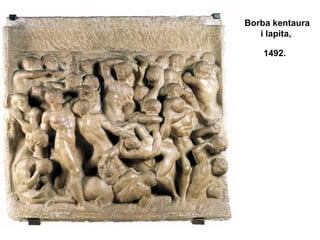 Borba kentaura
i lapita,
1492.
 