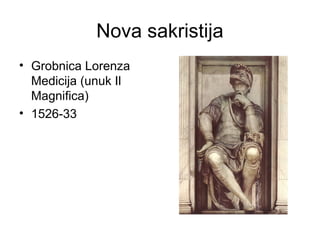 Nova sakristija
• Grobnica Lorenza
Medicija (unuk Il
Magnifica)
• 1526-33
 