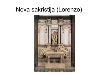 Nova sakristija (Lorenzo)
 
