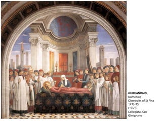 GHIRLANDAIO,
Domenico
Obsequies of St Fina
1473-75
Fresco
Collegiata, San
Gimignano
 