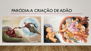 PARÓDIA:A CRIAÇÃO DE ADÃO
 