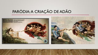 PARÓDIA:A CRIAÇÃO DE ADÃO
 