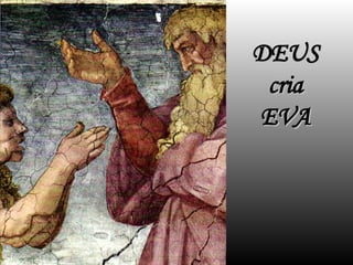 DEUS
DEUS
cria
cria
EVA
EVA
 