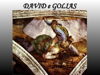DAVID e GOLIAS
DAVID e GOLIAS
 