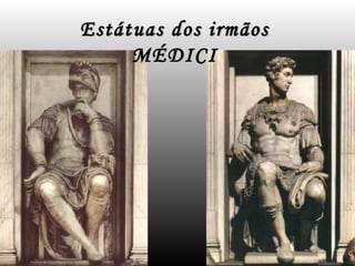 Estátuas dos irmãos
     MÉDICI
 