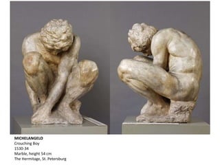 MICHELANGELO
Crouching Boy
1530-34
Marble, height 54 cm
The Hermitage, St. Petersburg
 