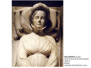 della QUERCIA, Jacopo
Tomb of Ilaria del Carretto (detail)
1406-13
Marble
Cathedral of San Martino, Lucca
 