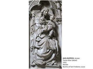 della QUERCIA, Jacopo
Trenta Altar (detail)
1422
Marble
Basilica of San Frediano, Lucca
 