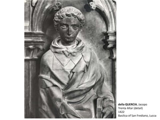 della QUERCIA, Jacopo
Trenta Altar (detail)
1422
Basilica of San Frediano, Lucca
 