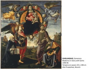 GHIRLANDAIO, Domenico
Madonna in Glory with Saints
1490-96
Tempera on wood, 221 x 198 cm
Alte Pinakothek, Munich
 