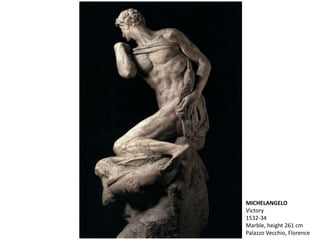 MICHELANGELO
Victory
1532-34
Marble, height 261 cm
Palazzo Vecchio, Florence
 
