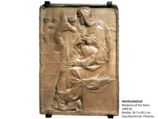 MICHELANGELO
Madonna of the Stairs
1490-92
Marble, 56.7 x 40.1 cm
Casa Buonarroti, Florence
 