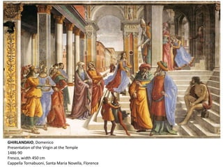 GHIRLANDAIO, Domenico
Presentation of the Virgin at the Temple
1486-90
Fresco, width 450 cm
Cappella Tornabuoni, Santa Maria Novella, Florence
 