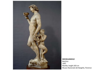 MICHELANGELO
Bacchus
1497
Marble, height 203 cm
Museo Nazionale del Bargello, Florence
 