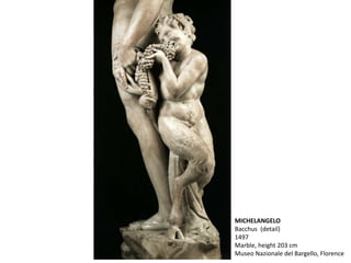 MICHELANGELO
Bacchus (detail)
1497
Marble, height 203 cm
Museo Nazionale del Bargello, Florence
 
