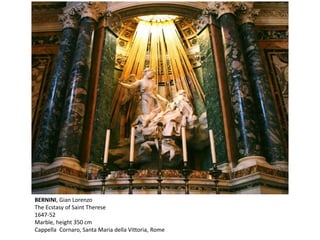 BERNINI, Gian Lorenzo
The Ecstasy of Saint Therese
1647-52
Marble, height 350 cm
Cappella Cornaro, Santa Maria della Vittoria, Rome
 