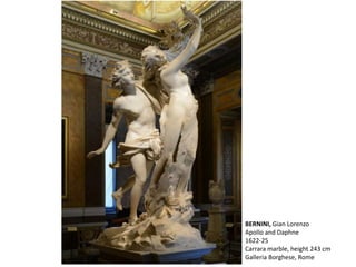 BERNINI, Gian Lorenzo
Apollo and Daphne
1622-25
Carrara marble, height 243 cm
Galleria Borghese, Rome
 