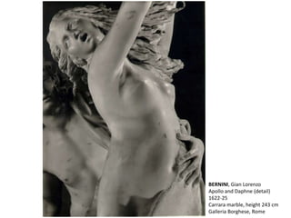 BERNINI, Gian Lorenzo
Apollo and Daphne (detail)
1622-25
Carrara marble, height 243 cm
Galleria Borghese, Rome
 