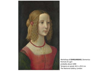 Workshop of GHIRLANDAIO, Domenico
Portrait of a girl
probably about 1490
Tempera on wood, 44.1 x 29.2 cm
The National Gallery, London
 