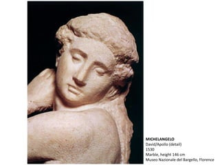 MICHELANGELO
David/Apollo (detail)
1530
Marble, height 146 cm
Museo Nazionale del Bargello, Florence
 