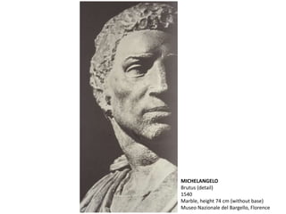 MICHELANGELO
Brutus (detail)
1540
Marble, height 74 cm (without base)
Museo Nazionale del Bargello, Florence
 
