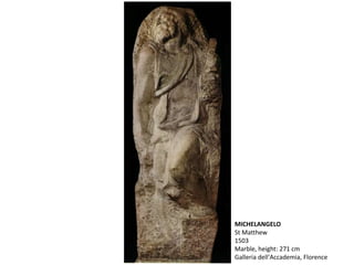 MICHELANGELO
St Matthew
1503
Marble, height: 271 cm
Galleria dell'Accademia, Florence
 