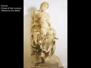 Firenze:Firenze:
Chiesa di San Lorenzo
“Madonna che allatta”
 
