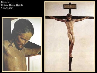 Firenze:
Chiesa Santo Spirito
“Crocifisso”
 