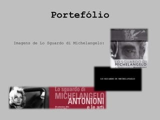 Portefólio

Imagens de Lo Sguardo di Michelangelo:
 