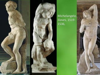 Michelangelo,Slaves, 1519-1536, 