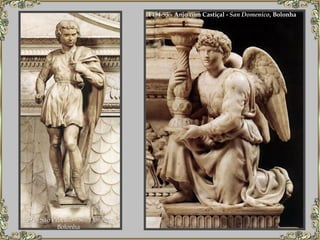 1494 - São Próculo -  San Domenico , Bolonha   1494-95 - Anjo com Castiçal -  San Domenico , Bolonha  