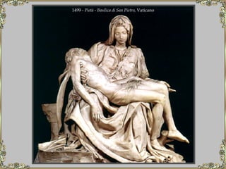 1499 -  Pietà  -  Basilica di San Pietro,  Vaticano   