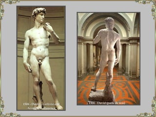 1504 - David -  Galleria dell  Accademia , Florença   1504 - David (parte de trás)   