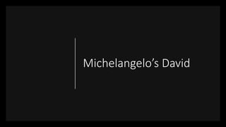 Michelangelo’s David
 
