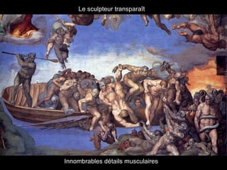 Le sculpteur transparaît
Innombrables détails musculaires