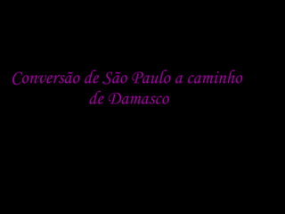 Conversão de São Paulo a caminho  de Damasco 